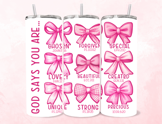 God Says You Are – Pink Bow Scripture | 20oz Skinny Tumbler