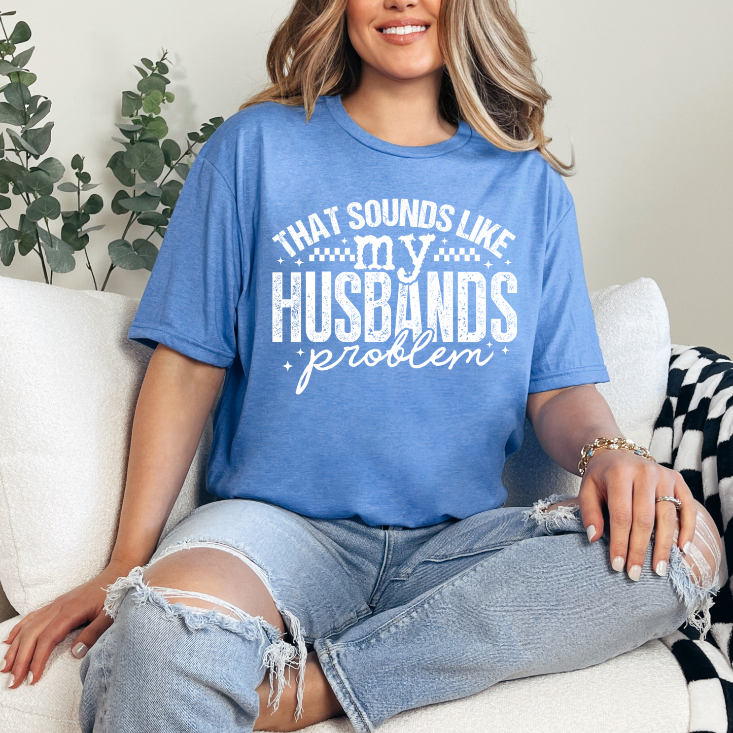 That Sounds Like My Husband’s Problem Tee