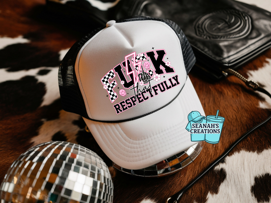 F**k That Respectfully Trucker Hat