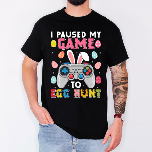 🎮🐰 I Paused My Game to Egg Hunt Tee