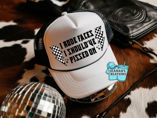 I Rode Faces I Should’ve pissed On Trucker Hat