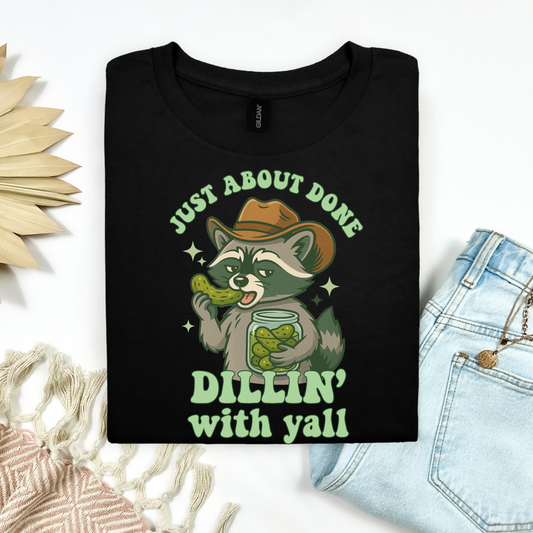 Just About Done Dillin’ With Y’all Tee 🦝🥒