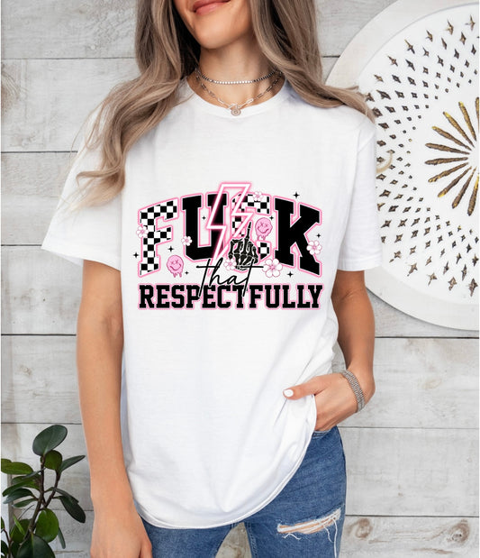 F*ck That Respectfully ~ Graphic Tee