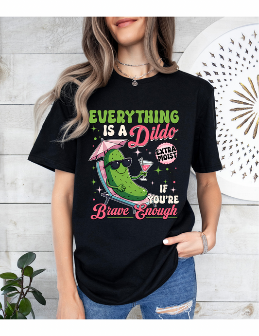 🥒  “Everything Is a Dildo” Funny Pickle Graphic Tee – Extra Moist Edition